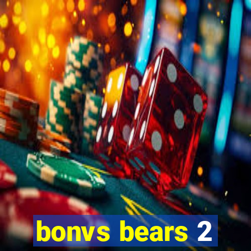 bonvs bears 2